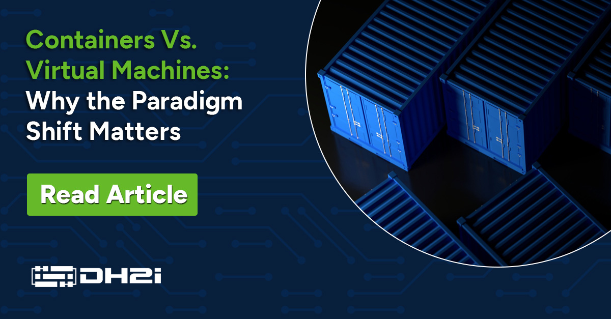 Containers Vs. Virtual Machines: Why the Paradigm Shift Matters