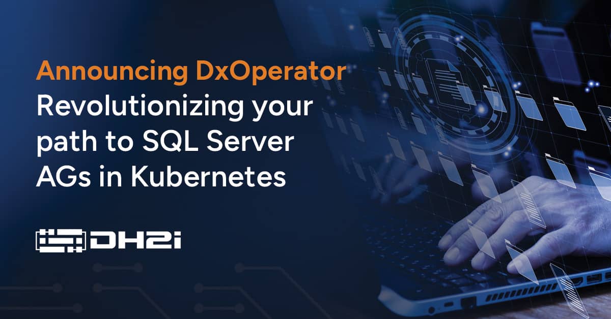 DH2i Announces General Availability of Revolutionary DxOperator for Streamlined SQL Server Container Deployment on Kubernetes