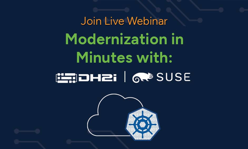 Upcoming Webinar: Modernization in Minutes – Take SQL Server to K8s with DH2i and SUSE